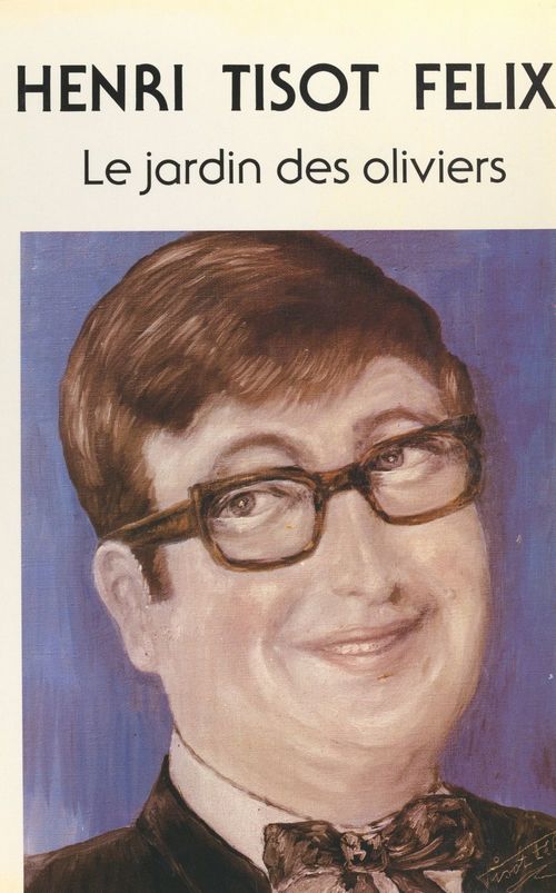 Couverture ebook de Le jardin des oliviers, de Felix Tisot, Henri Tisot