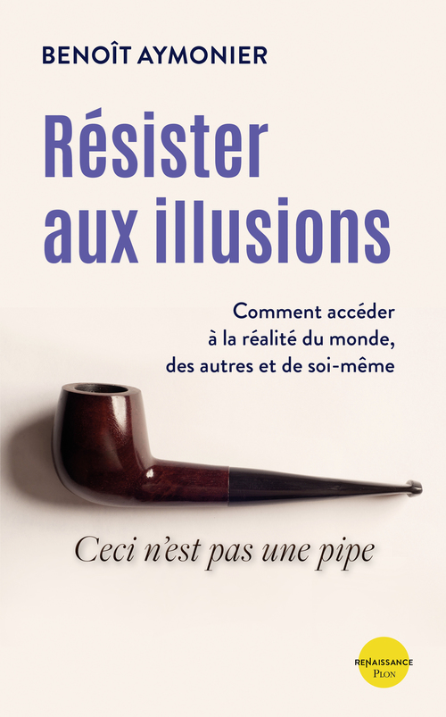 ebook cover of Résister aux illusions - Comment accéder à la réalité du monde, des autres et de soi-même, by Benoît Aymonier