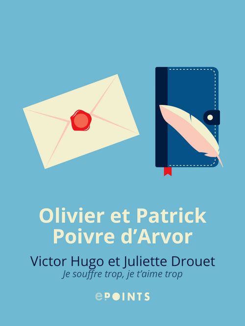 ebook cover of Victor Hugo et Juliette Drouet. Je souffre trop, je t'aime trop, by Olivier Poivre d'arvor, Patrick Poivre d'Arvor