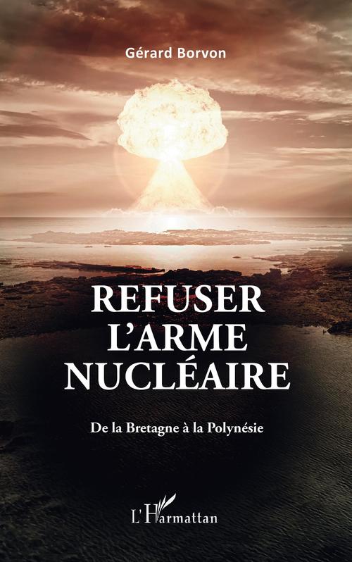 ebook cover of Refuser l'arme nucléaire, by Gérard Borvon