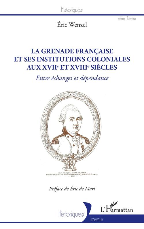ebook cover of La Grenade française et ses institutions coloniales aux XVIIe et XVIIIe siècles, by Eric Wenzel