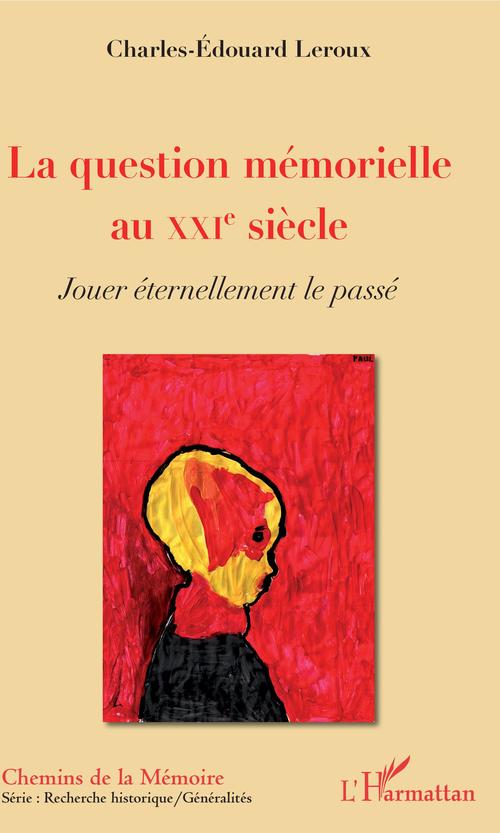 ebook cover of La question mémorielle au XXIe siècle, by Charles-Edouard Leroux