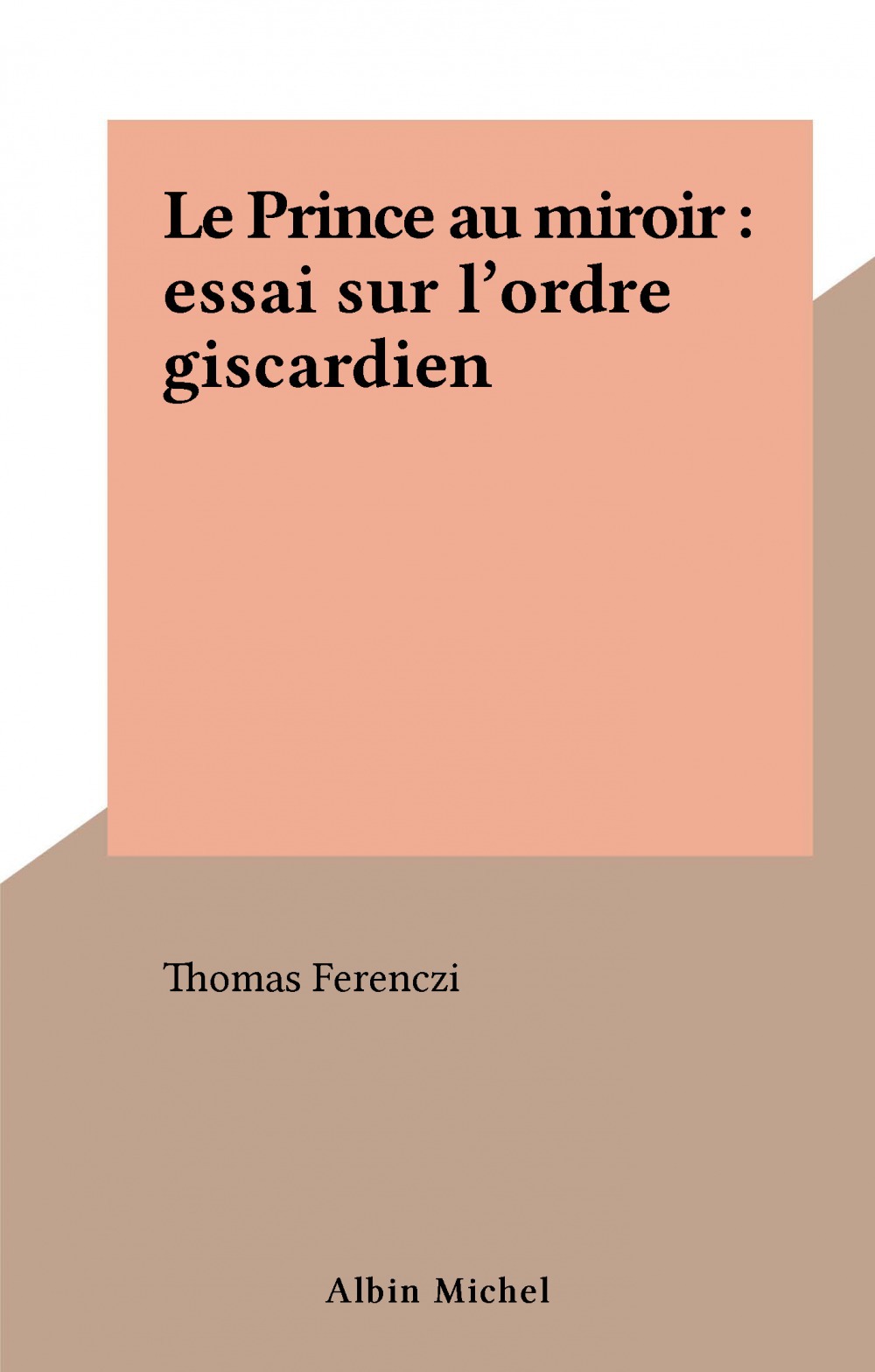 Couverture ebook de Le Prince au miroir : essai sur l'ordre giscardien, de Thomas Ferenczi