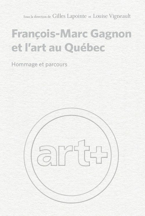 Couverture ebook de François-Marc Gagnon et l'art au Québec, de Collectif, Gilles Lapointe, Louise Vigneault
