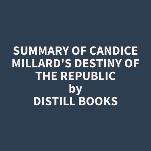 audiobook cover of Summary of Candice Millard's Destiny of the Republic, by Distill Books