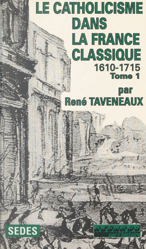 ebook cover of Le catholicisme dans la France classique, 1610-1715 (1), by Rene Taveneaux