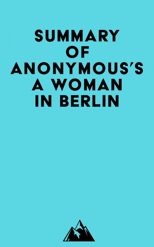 Couverture ebook de Summary of Anonymous's A Woman in Berlin, de Everest Media