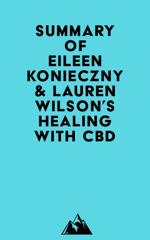 Couverture ebook de Summary of Eileen Konieczny & Lauren Wilson's Healing with CBD, de Everest Media