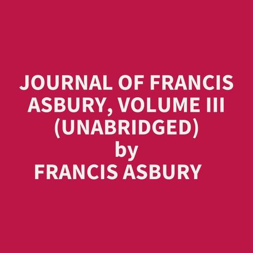Couverture audiobook de Journal Of Francis Asbury, Volume Iii (Unabridged), de Francis Asbury