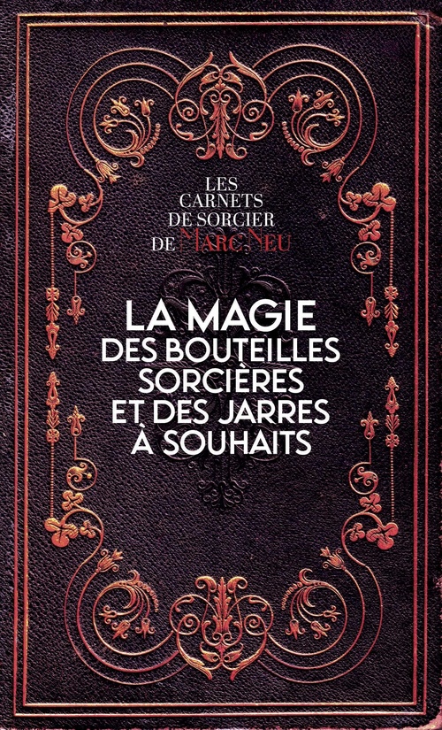 Couverture ebook de La magie des bouteilles sorcières et des jarres à souhaits - Les carnets de sorcier de Marc Neu, de Marc Neu