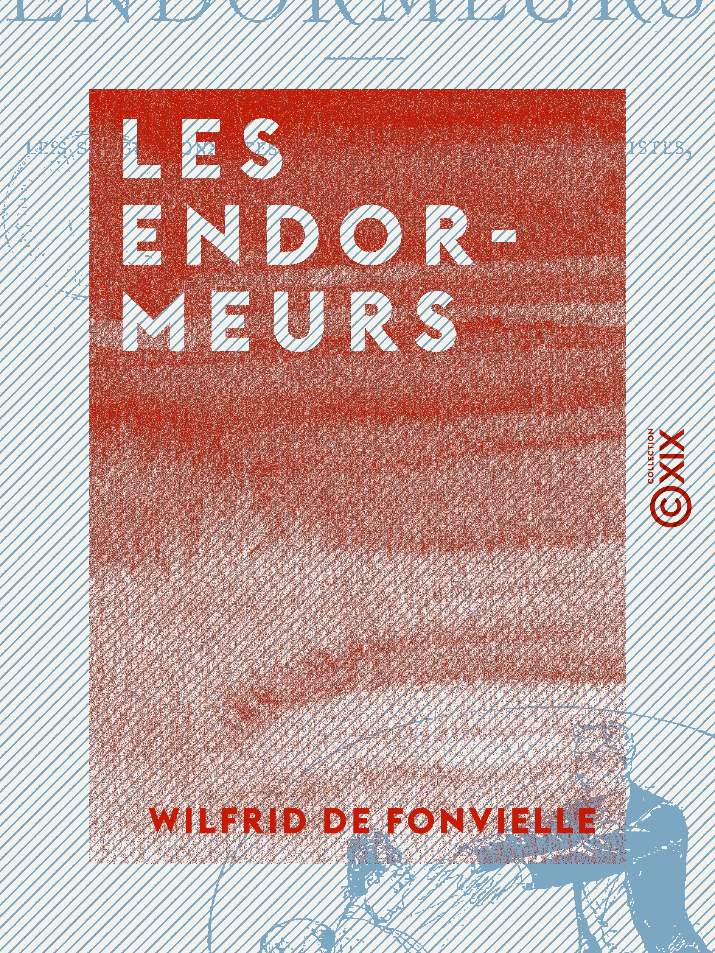 Couverture ebook de Les Endormeurs - La vérité sur les hypnotisants, les suggestionnistes, les magnétiseurs, les donatistes, les braïdistes, etc., de Wilfrid De Fonvielle
