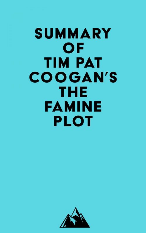Couverture ebook de Summary of Tim Pat Coogan's The Famine Plot, de Everest Media