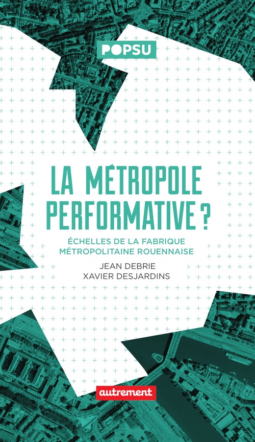 Couverture ebook de La Métropole performative ?, de Jean Debrie, Xavier Desjardins