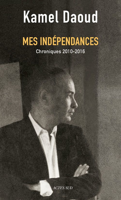 ebook cover of Mes indépendances, by Kamel Daoud