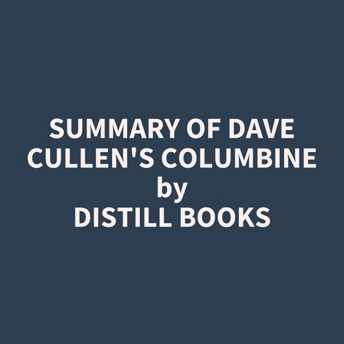 audiobook cover of Summary of Dave Cullen's Columbine, by Distill Books