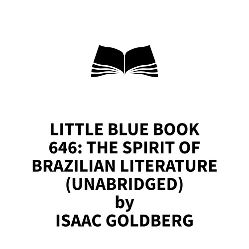 Couverture audiobook de Little Blue Book 646: The Spirit of Brazilian Literature (UNABRIDGED), de Isaac Goldberg