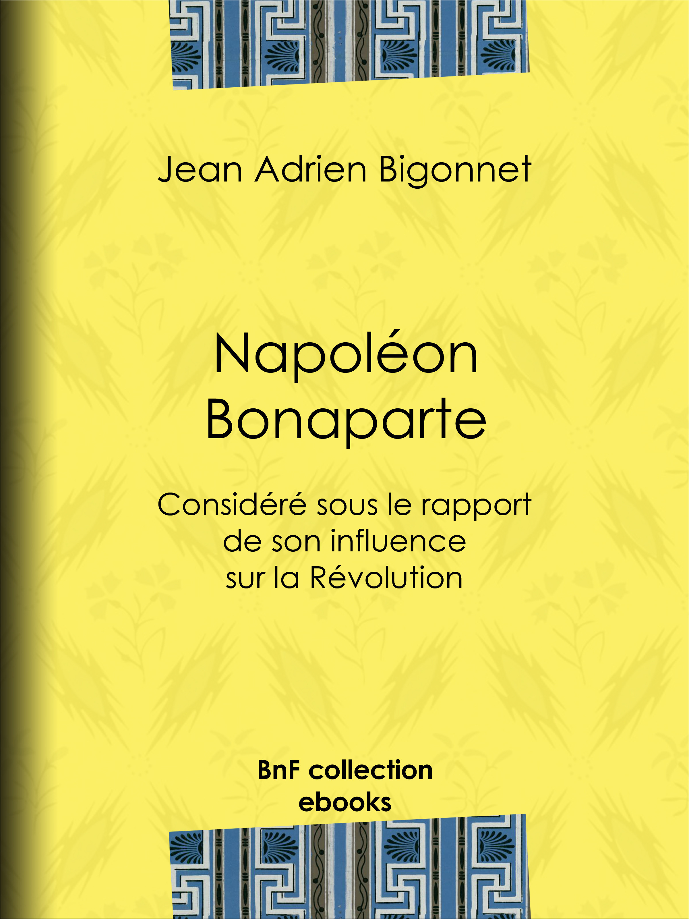 ebook cover of Napoléon Bonaparte, by Jean Adrien Bigonnet