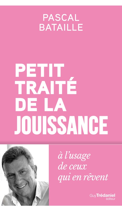 ebook cover of Petit traité de la jouissance à l'usage de ceux qui en rêvent, by Pascal Bataille