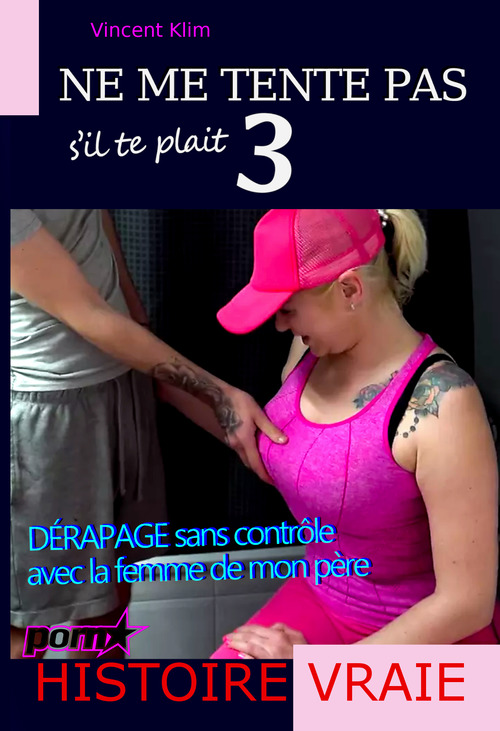 ebook cover of Ne me Tente pas s´il te plait 3 : DÉRAPAGE sans contrôle avec la femme de mon père [d´après une Histoire vraie, +18], by Vincent Klim