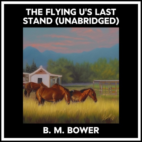 Couverture audiobook de The Flying U's Last Stand (Unabridged), de B. M. Bower