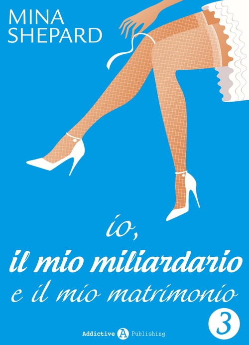 Couverture ebook de Io, il mio miliardario e il mio matrimonio - 3, de Mina Shepard