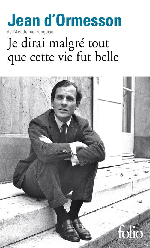 Couverture ebook de Je dirai malgré tout que cette vie fut belle, de Jean d' Ormesson