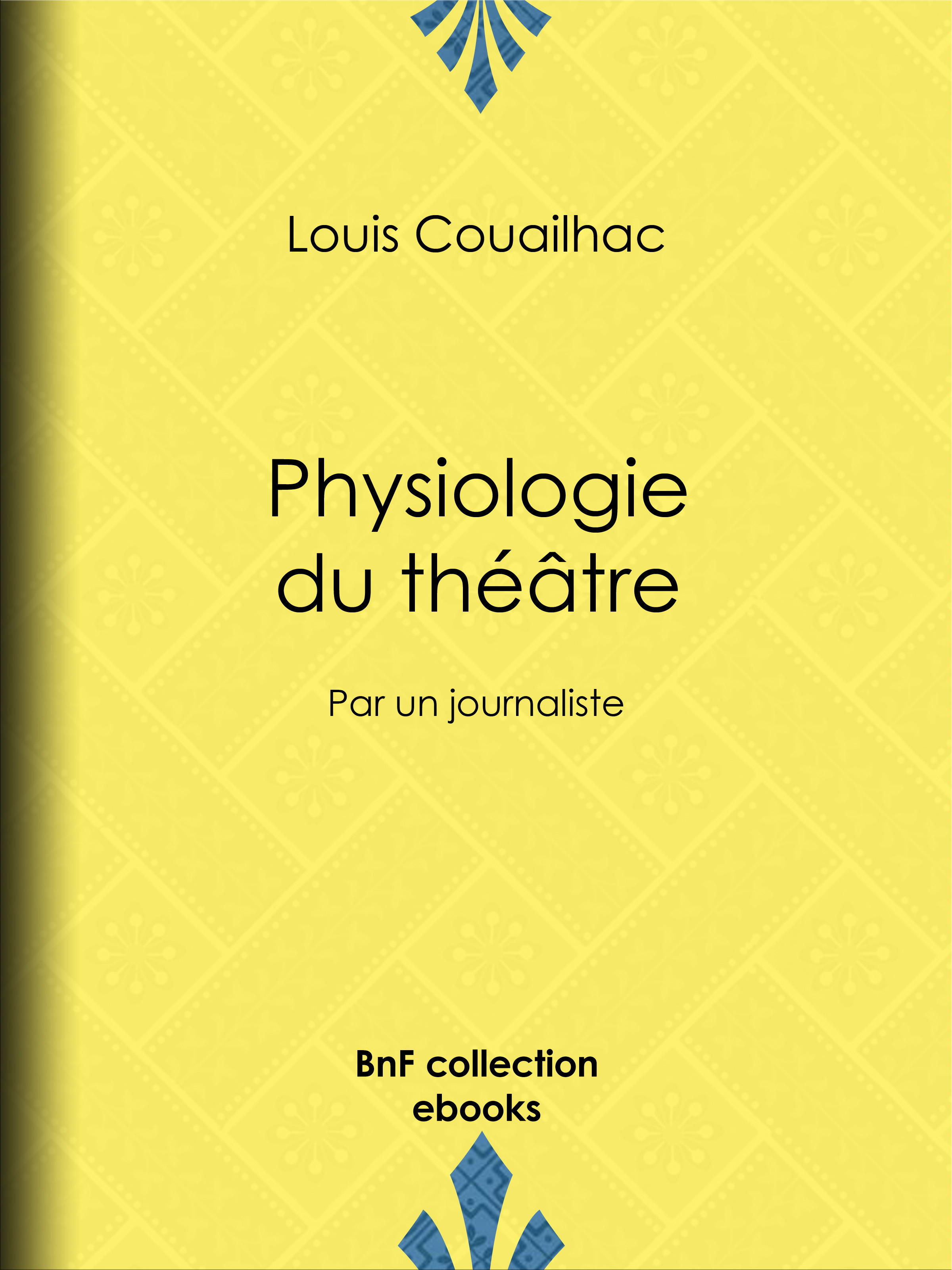 Couverture ebook de Physiologie du théâtre, de Henry Emy, Jean Birouste, Louis Couailhac