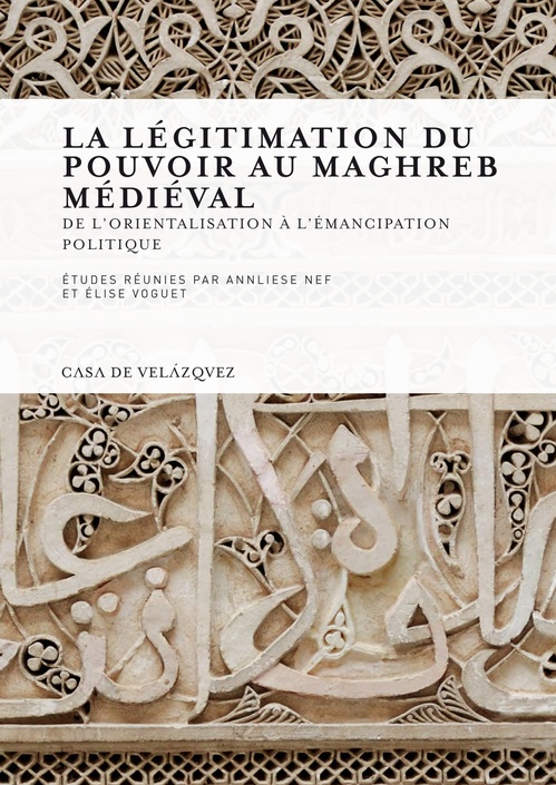 ebook cover of La légitimation du pouvoir au Maghreb médiéval, by Annliese Nef, Elise Voguet
