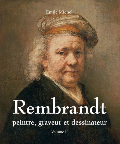 Couverture ebook de Rembrandt - Peintre, graveur et dessinateur - Volume II, de Emile Michel