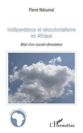 Couverture ebook de Indépendance et néocolonialisme en Afrique, de Pierre Ndoumaï