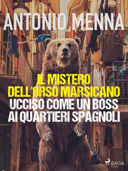 Couverture ebook de Il mistero dell'orso marsicano ucciso come un boss ai quartieri spagnoli, de Antonio Menna