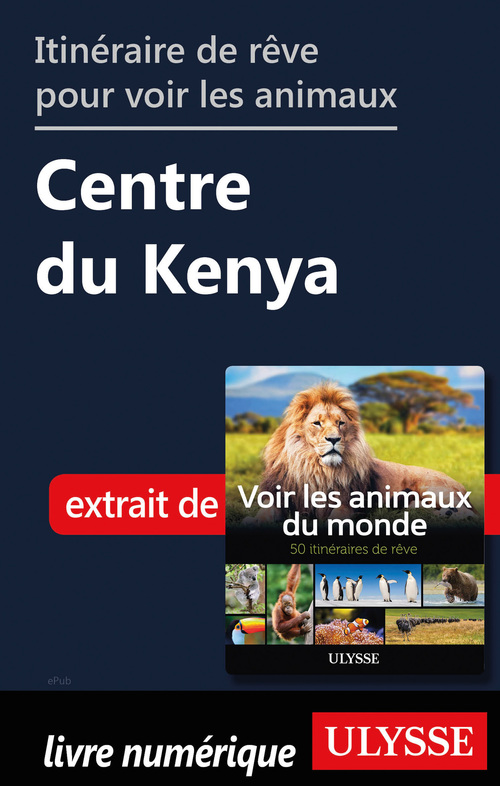Couverture ebook de Itinéraire de rêve pour voir les animaux - Centre du Kenya, de Ariane Arpin-Delorme