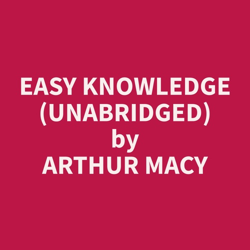 Couverture audiobook de Easy Knowledge (Unabridged), de Arthur  Macy