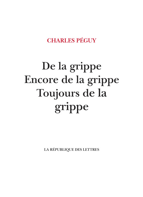 Couverture ebook de De la grippe, Encore de la grippe, Toujours de la grippe, de Charles Péguy