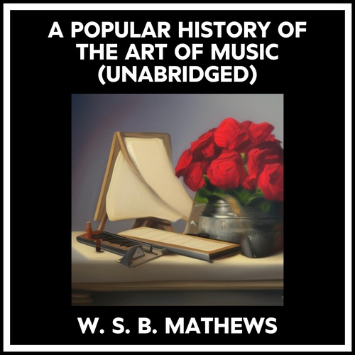 Couverture audiobook de A Popular History Of The Art Of Music (Unabridged), de W. S. B. Mathews