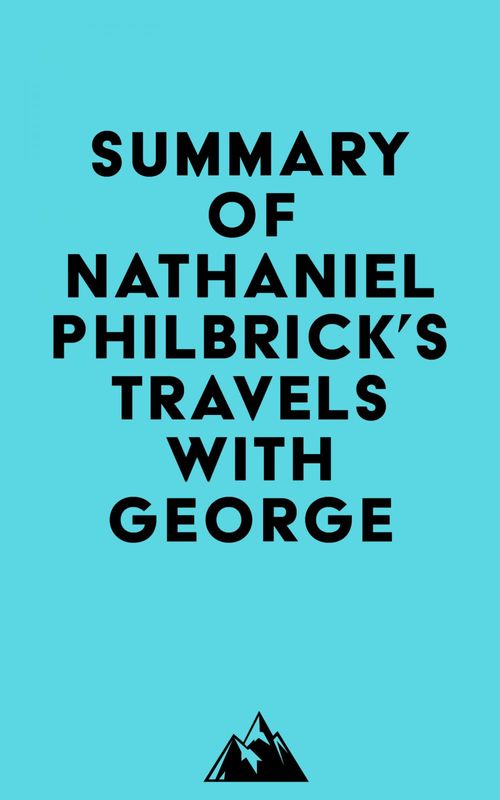 Couverture ebook de Summary of Nathaniel Philbrick 's Travels with George, de Everest Media