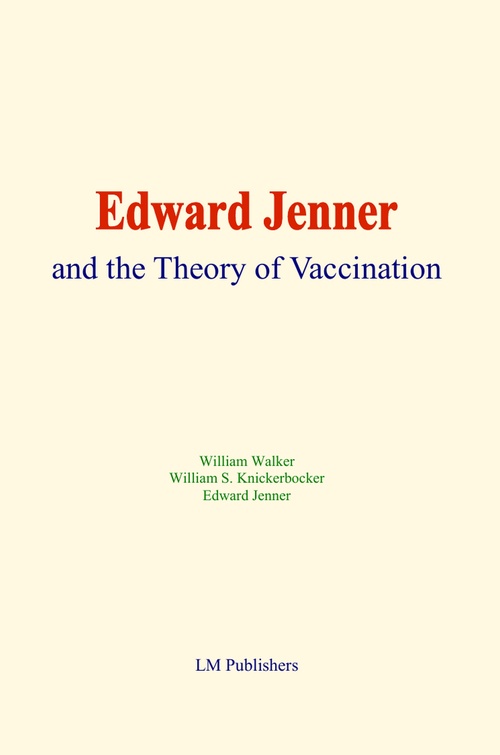 Couverture ebook de Edward Jenner and the Theory of Vaccination, de Edward Jenner, William Walker, William S. Knickerbocker