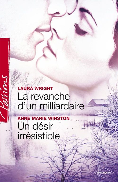 ebook cover of La revanche d'un milliardaire - Un désir irrésistible (Harlequin Passions), by Anne marie Winston, Laura Wright