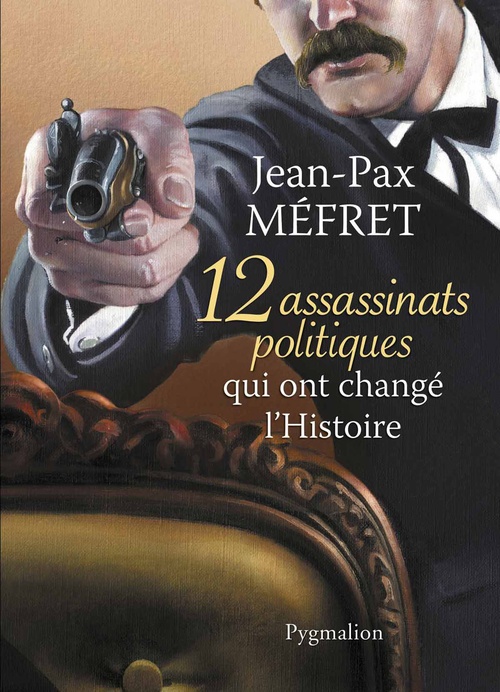 Couverture ebook de 12 assassinats qui ont changé l'Histoire, de Jean-pax Méfret