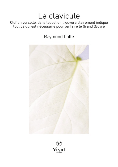 Couverture ebook de La Clavicule: Clef universelle, dans lequel on trouvera clairement indiqué tout ce qui est nécessaire pour parfaire le Grand OEuvre , de Raymond Lulle
