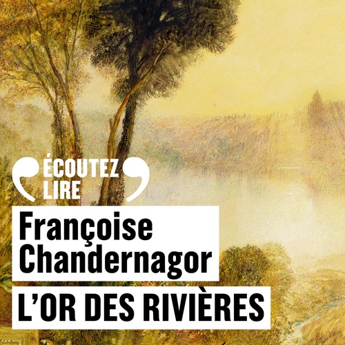 Couverture audiobook de L'Or des rivières, de Françoise Chandernagor