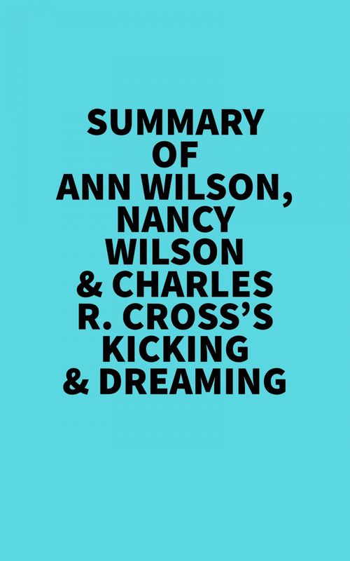 Couverture ebook de Summary of Ann Wilson, Nancy Wilson & Charles R. Cross's Kicking & Dreaming, de Everest Media