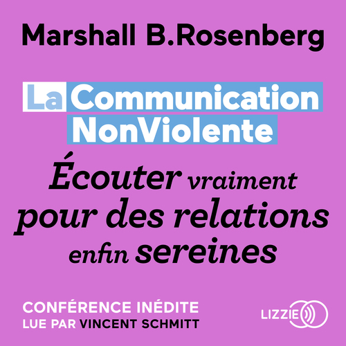 Couverture audiobook de La Communication NonViolente - Écouter vraiment pour des relations enfin sereines, de Marshall B. Rosenberg