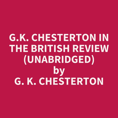 Couverture audiobook de G.K. Chesterton in The British Review (UNABRIDGED), de G. K. Chesterton