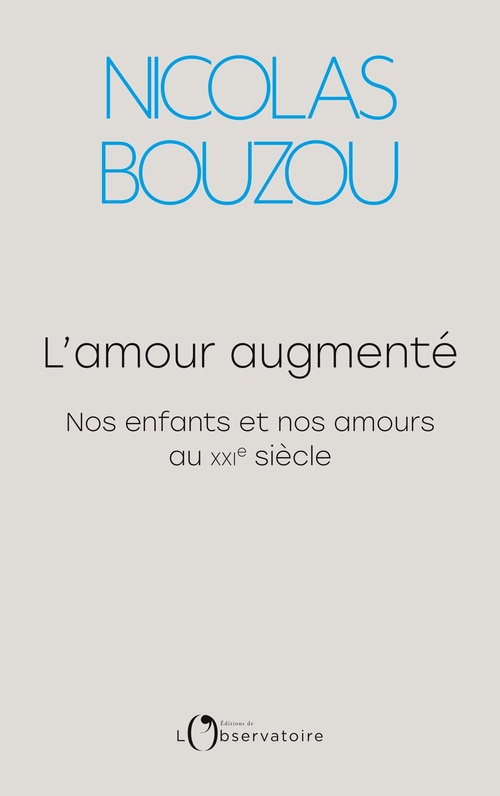 Couverture ebook de L'Amour augmenté : Nos enfants et nos amours au XXIe siècle, de Nicolas Bouzou
