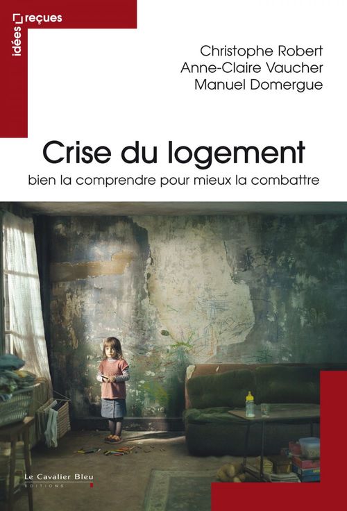Couverture ebook de Crise du logement bien la comprendre pour mieux la combattre, de Manuel Domergue, Christophe Robert, Anne-claire Vaucher