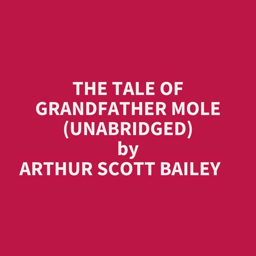 Couverture audiobook de The Tale Of Grandfather Mole (Unabridged), de Arthur Scott Bailey