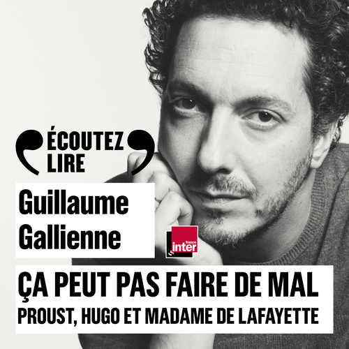 Couverture audiobook de Ça peut pas faire de mal (Tome 1) - Le roman : Proust, Hugo et Madame de Lafayette lus et commentés par Guillaume Gallienne, de Guillaume Gallienne, Marcel Proust, Victor Hugo, Madame de Lafayette
