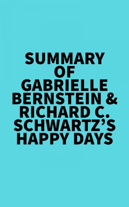 Couverture ebook de Summary of Gabrielle Bernstein & Richard C. Schwartz's Happy Days, de Everest Media