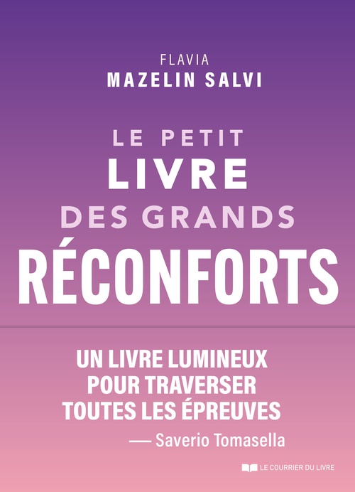 Couverture ebook de Le petit livre des grands réconforts - 75 antidotes aux coups de blues, à la déprime et aux chagrins, de Flavia Mazelin Salvi